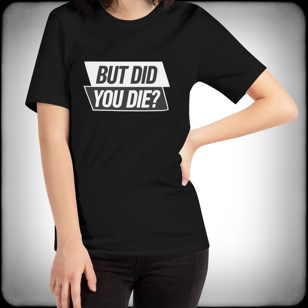 Did You Die T-shirt Female - Nuanced Nihilist