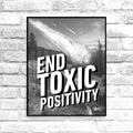 End Toxic Positivity 16x20 Poster - Nuanced Nihilist