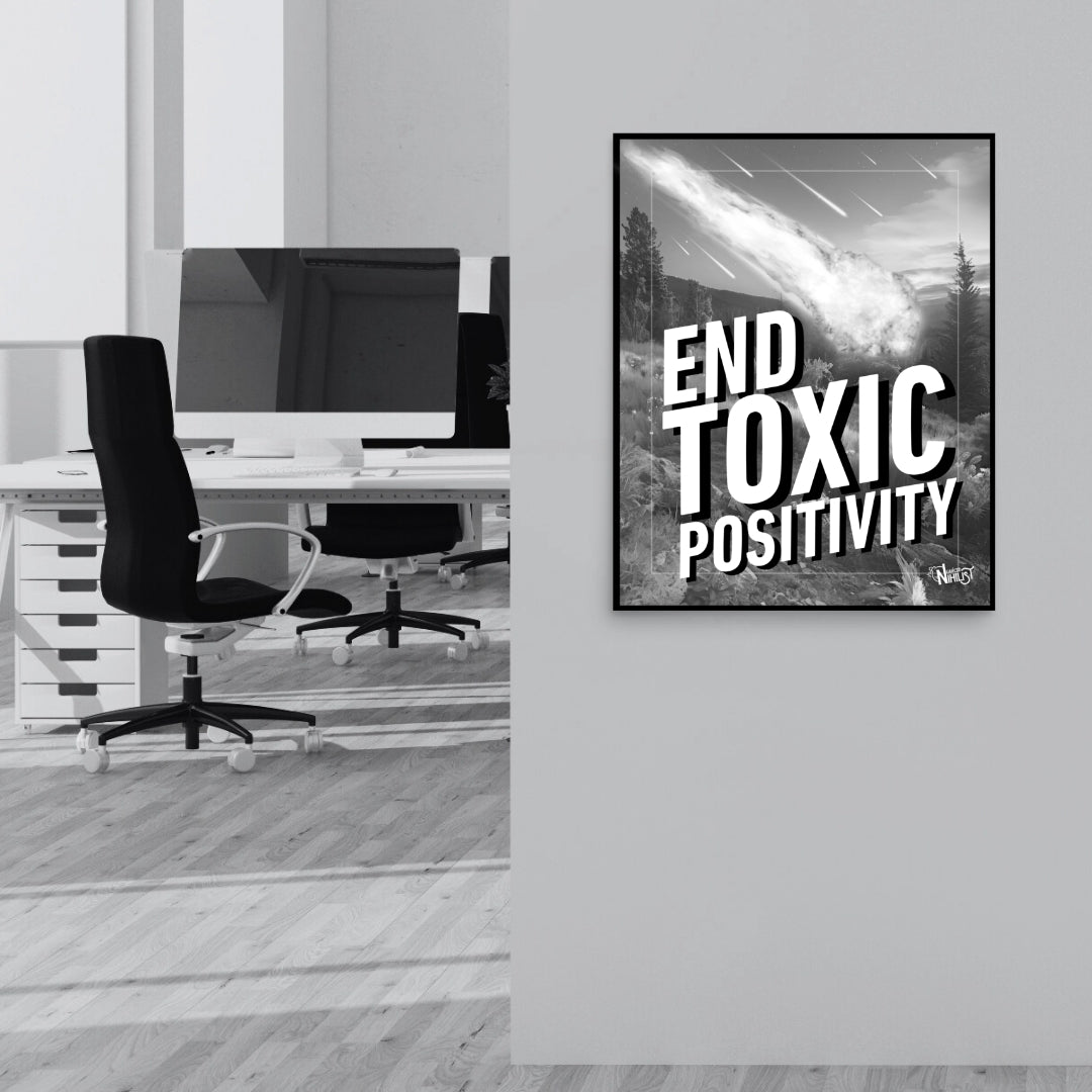 End Toxic Positivity 16x20 Poster Office - Nuanced Nihilist