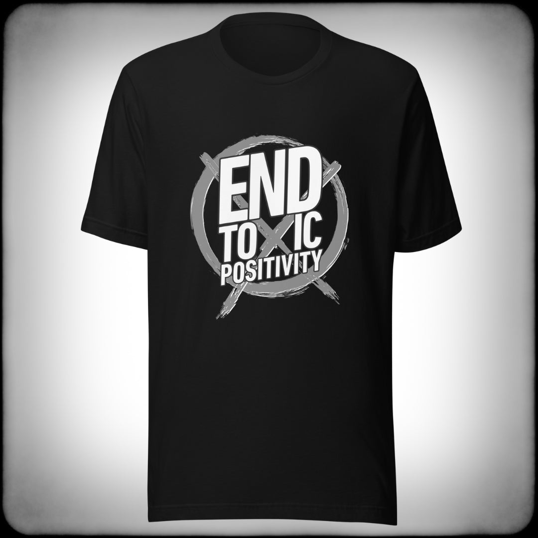 End Toxic Positivity T-shirt - Nuanced Nihilist