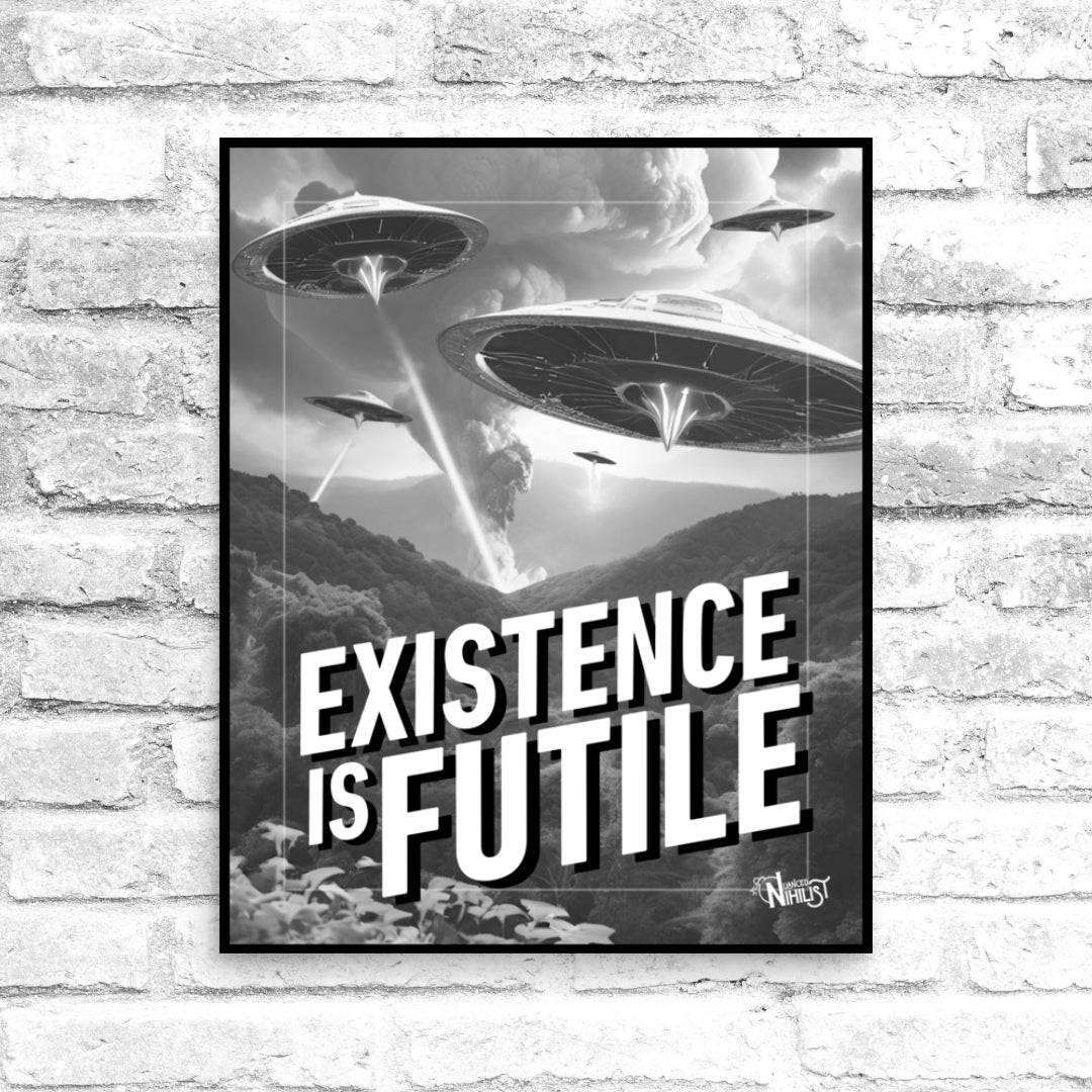 Existence is Futile 16x20 Poster - Nuanced Nihilist