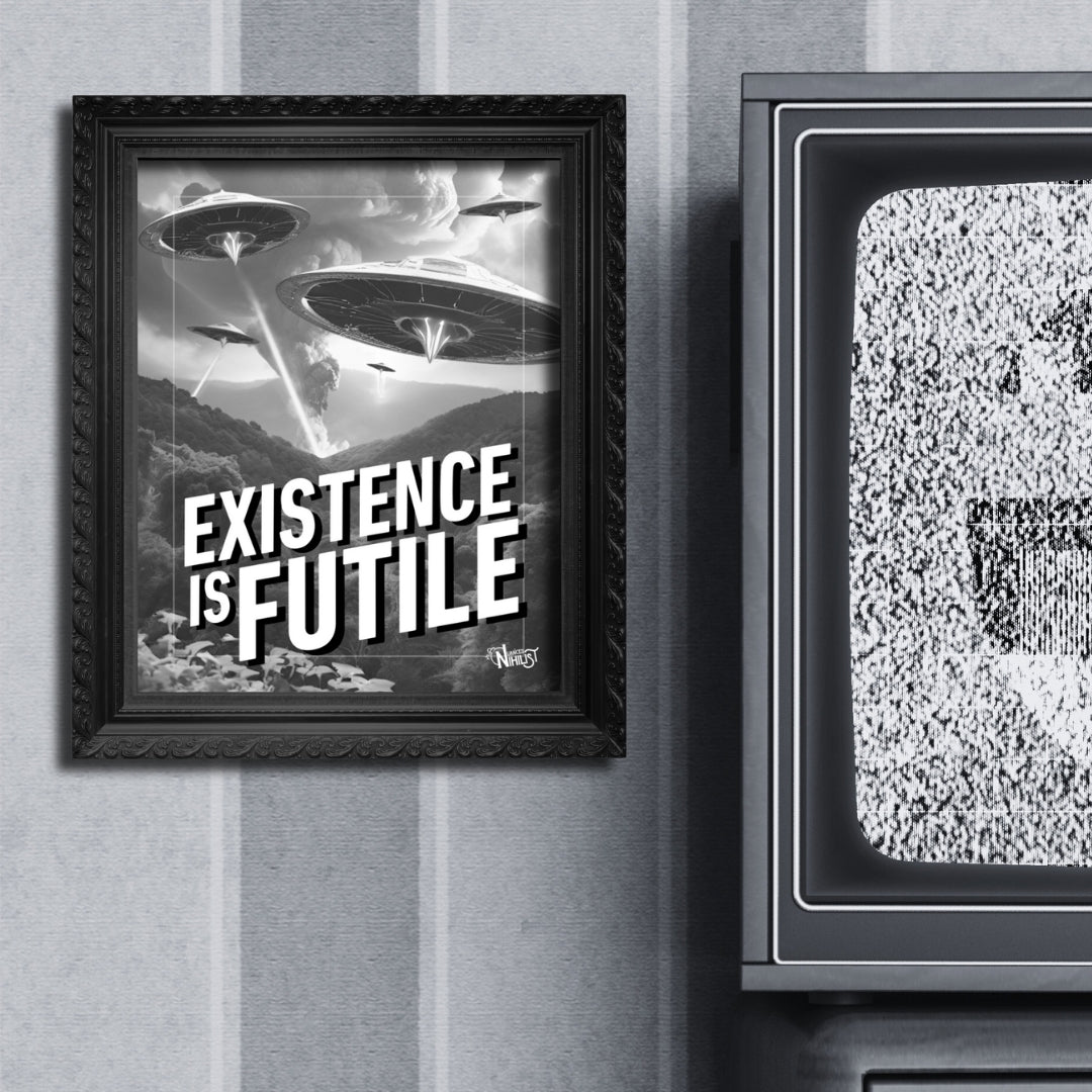 Existence is Futile 8x10 Poster Home - Nuanced Nihilist