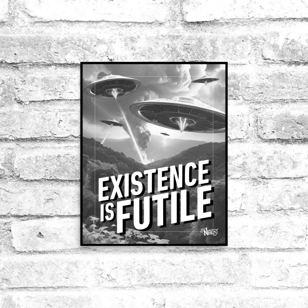 Existence is Futile 8x10 Poster - Nuanced Nihilist