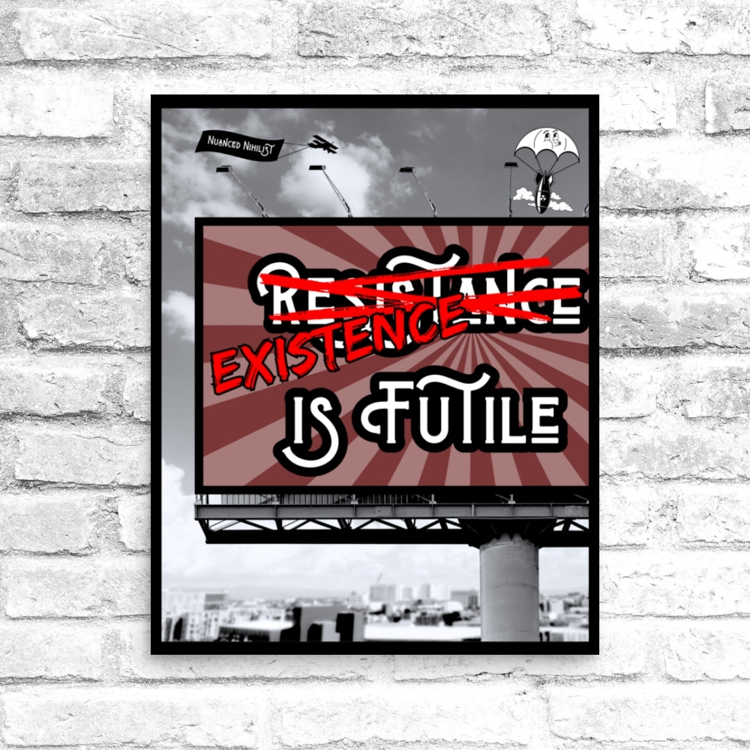 Existence is Futile Meme 16x20 Poster - Nuanced Nihilist