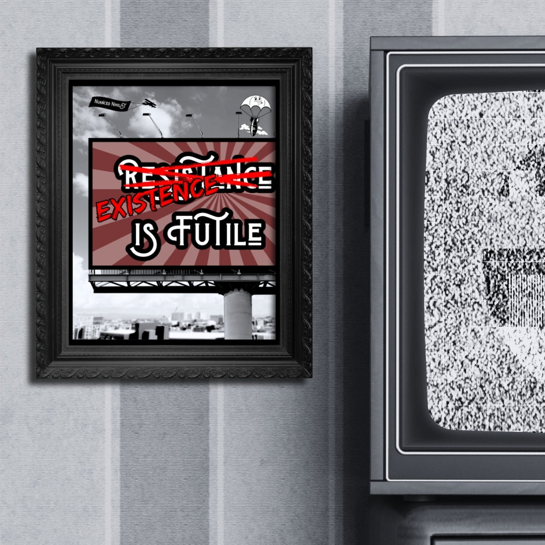 Existence is Futile Meme 8x10 Poster Home - Nuanced Nihilist