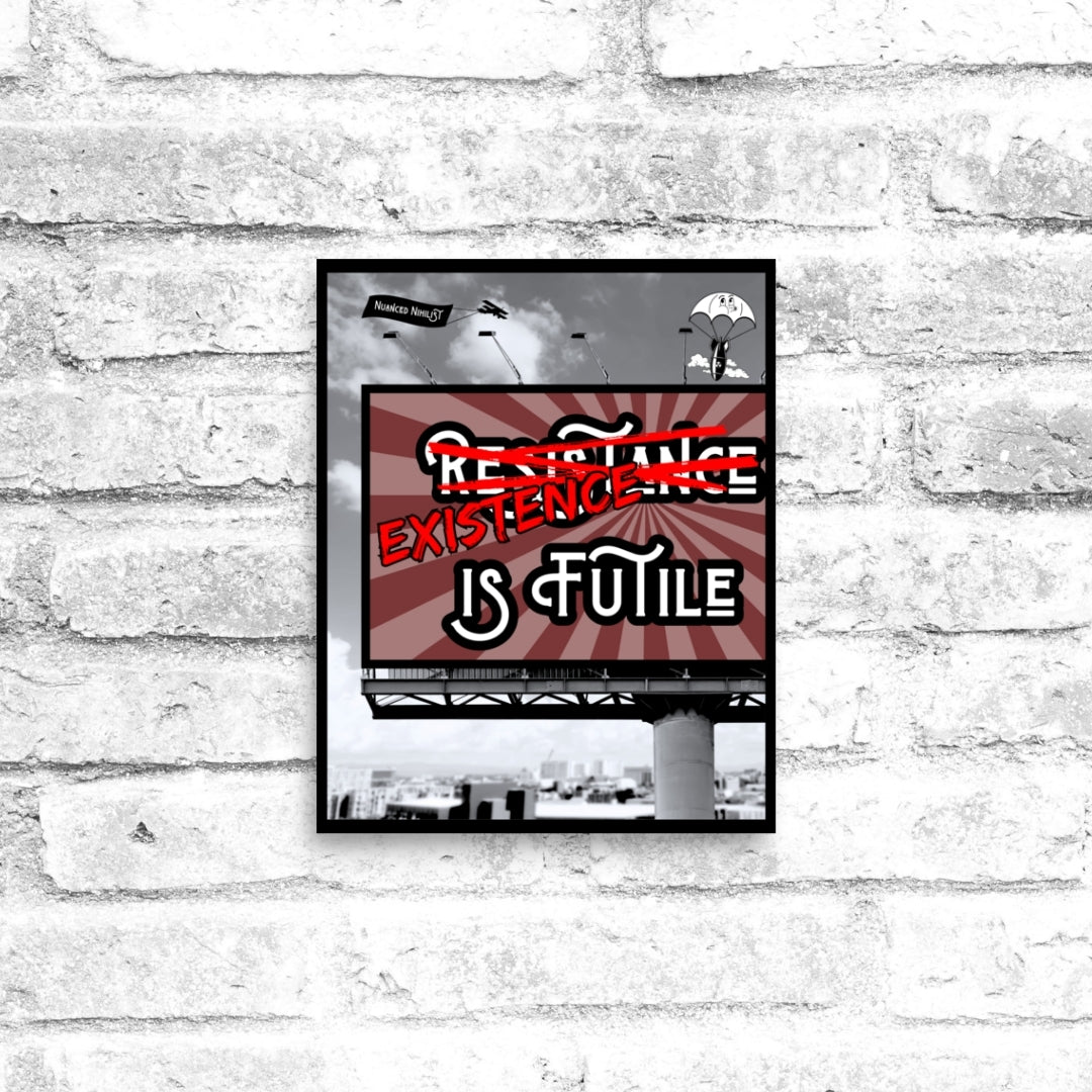 Existence is Futile Meme 8x10 Poster - Nuanced Nihilist