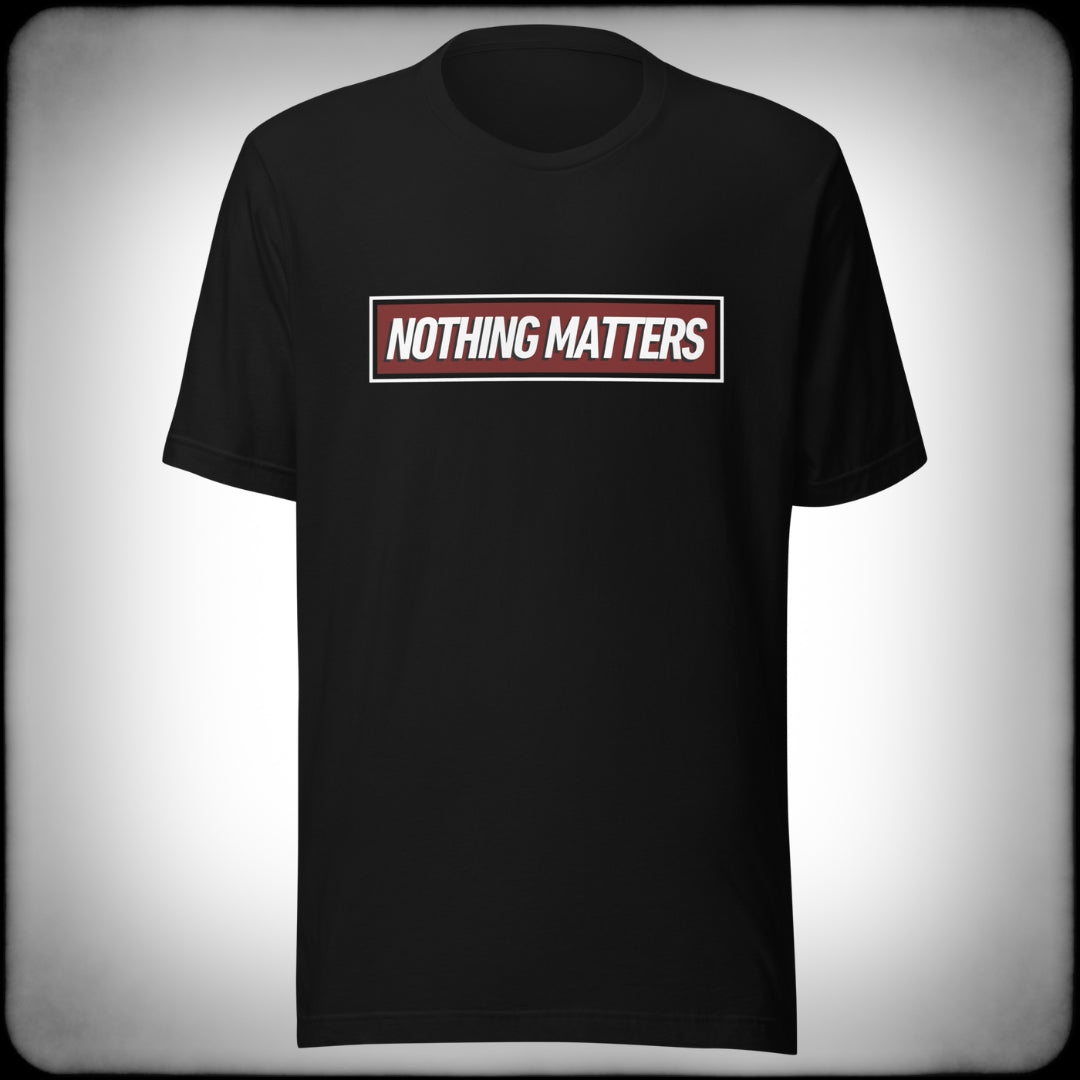 Nothing Matters T-shirt - Nuanced Nihilist