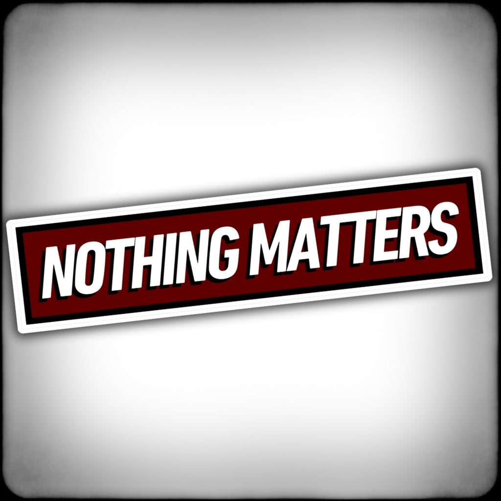 Nothing Matters red Sticker - Nuanced Nihilist