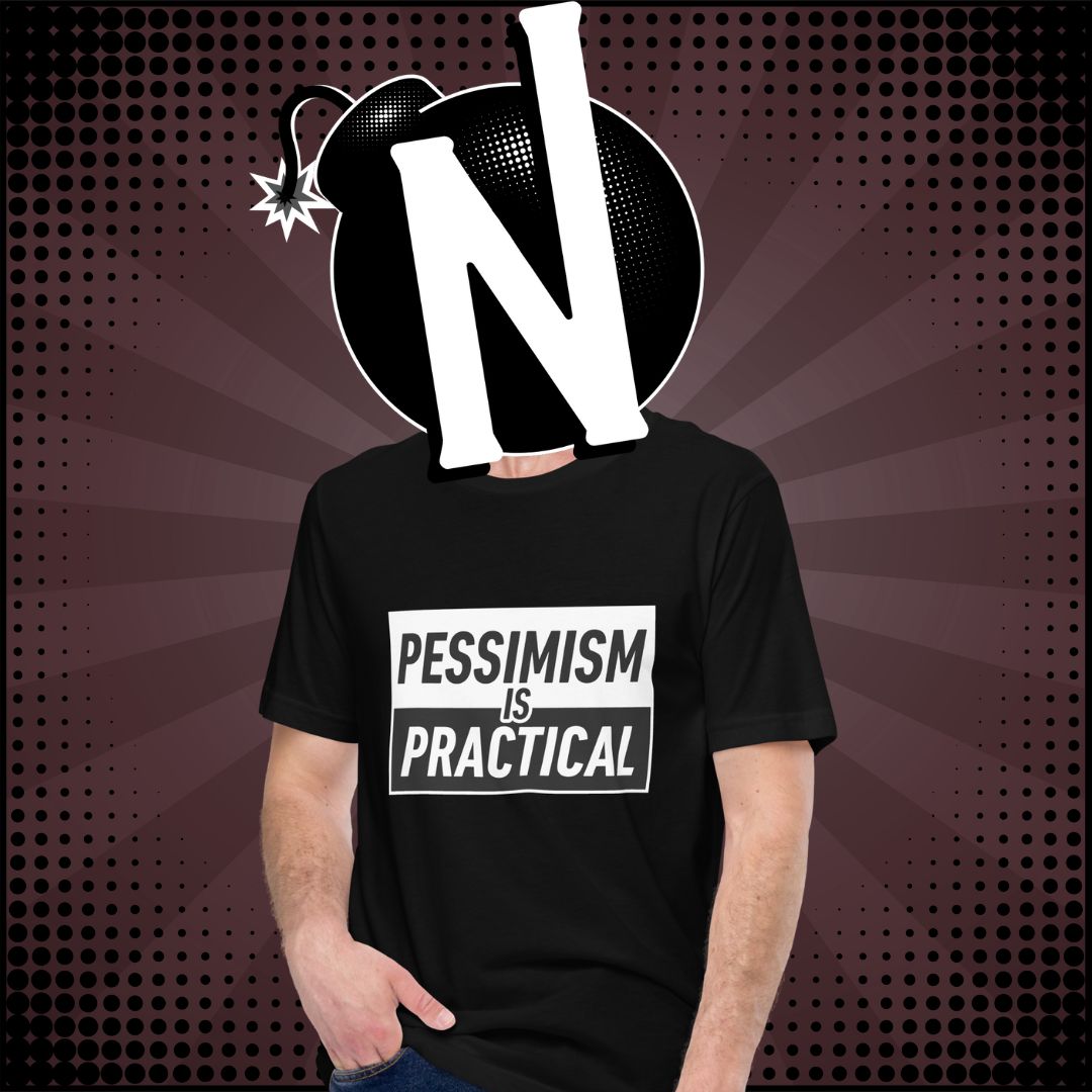 Nuanced Nihilist Pessimism is Practical Shirt