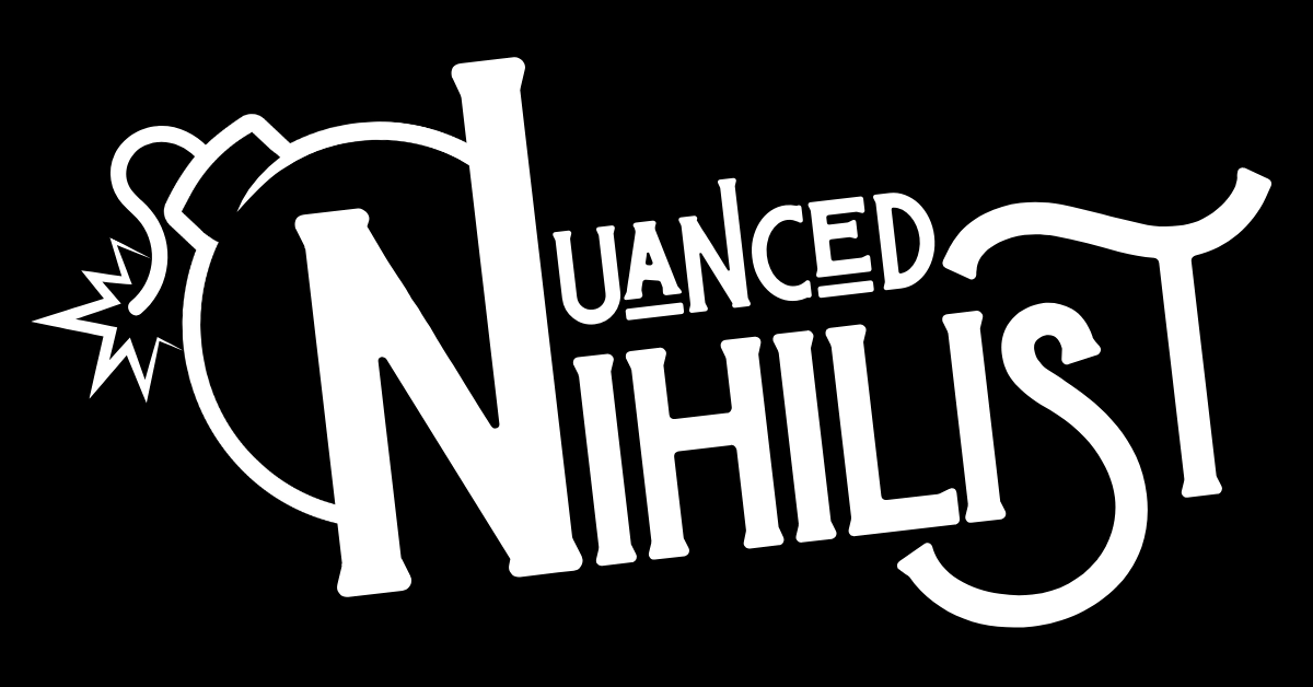 Nuanced Nihilist