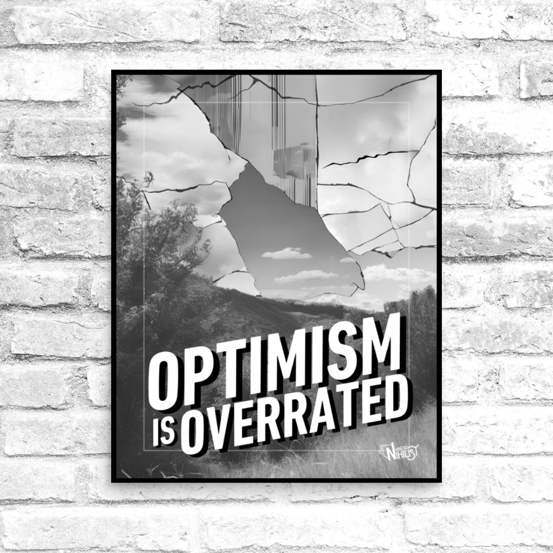 Optimism is Overrated 16x20 Poster - Nuanced Nihilist