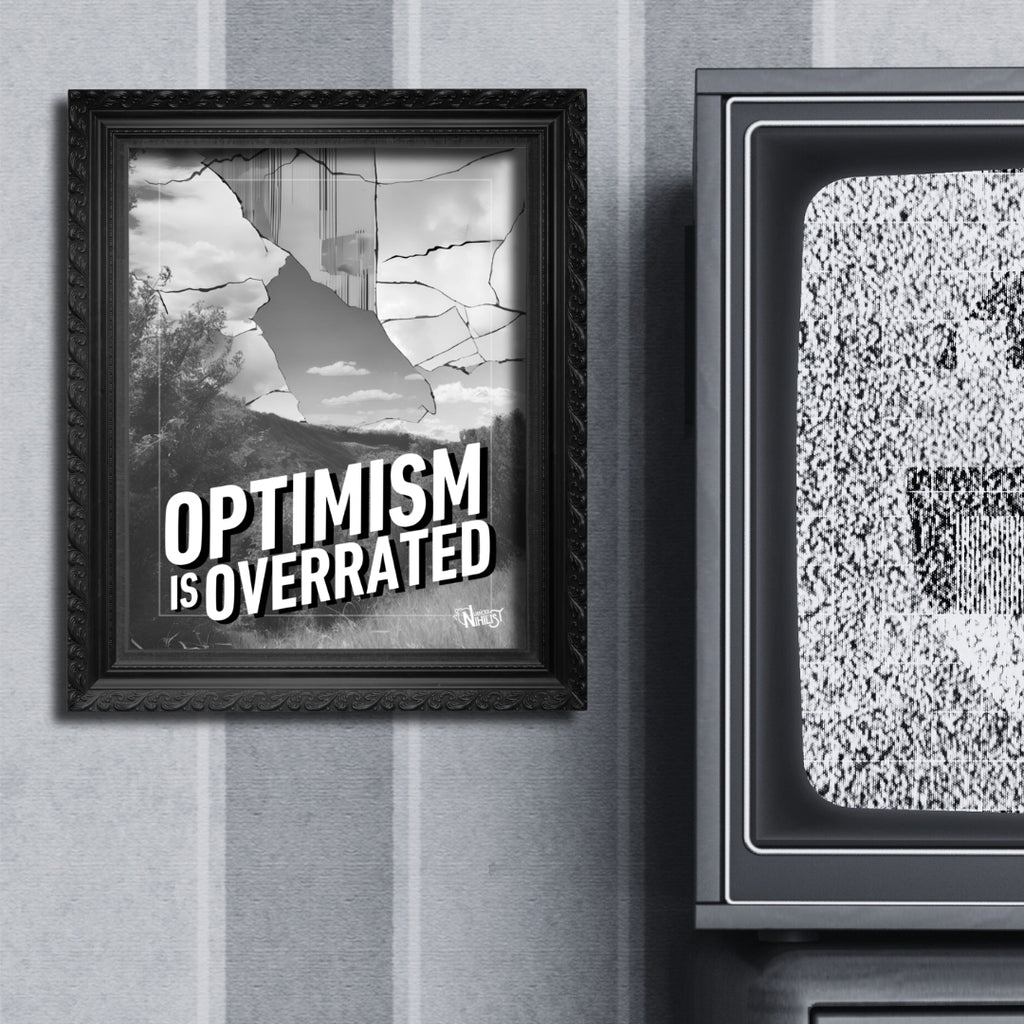 Optimism is Overrated 8x10 Poster Home - Nuanced Nihilist
