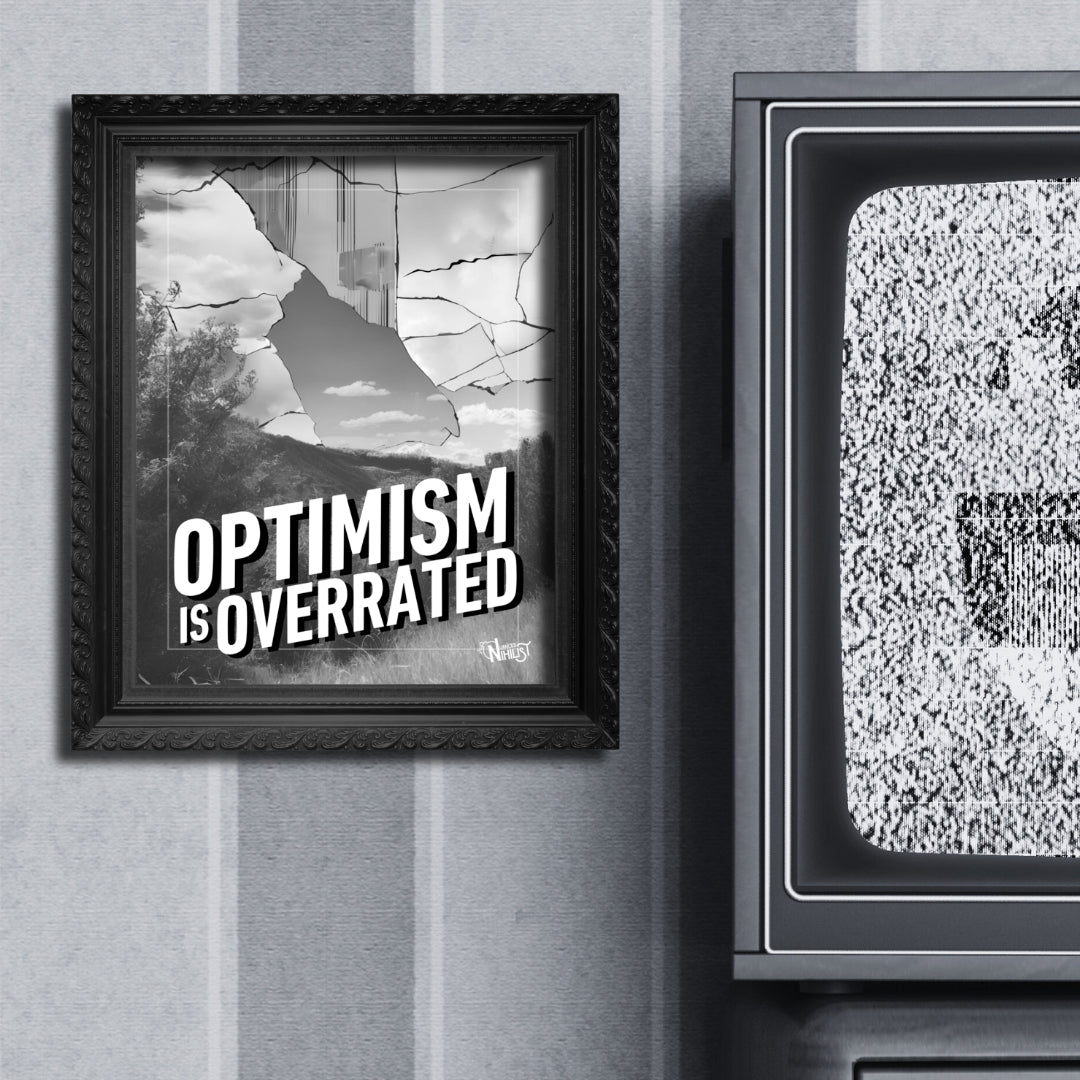Optimism is Overrated 8x10 Poster Home - Nuanced Nihilist