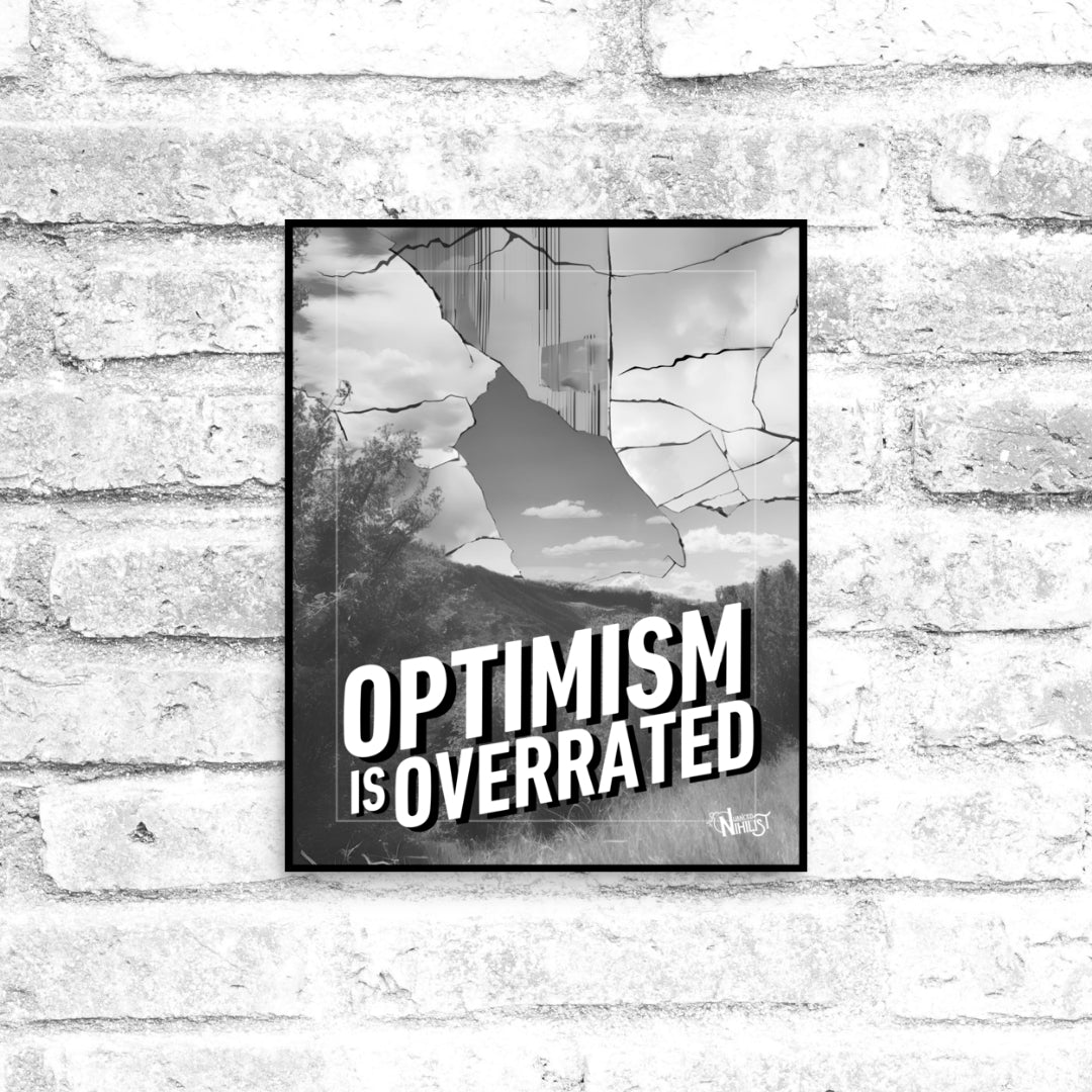 Optimism is Overrated 8x10 Poster - Nuanced Nihilist
