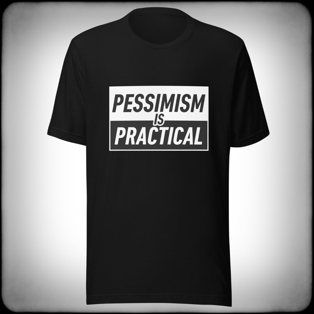 Pessimism is Practical T-shirt - Nuanced Nihilist
