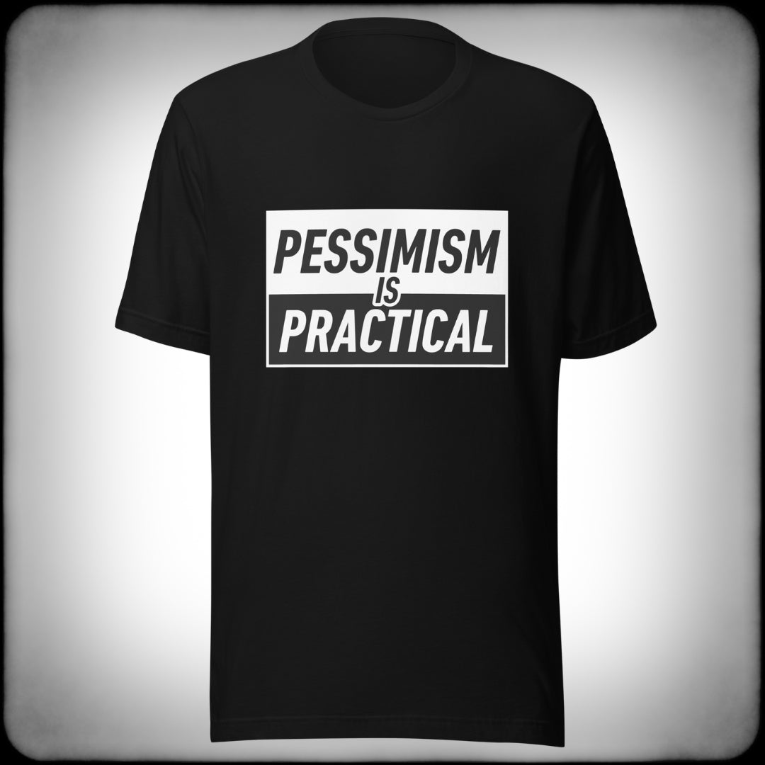Pessimism is Practical T-shirt - Nuanced Nihilist